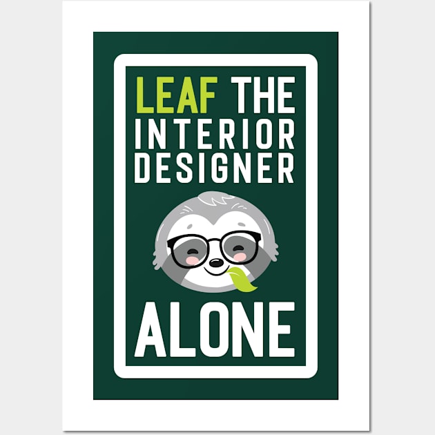 Funny Interior Designer Pun - Leaf me Alone - Gifts for Interior Designers Wall Art by BetterManufaktur